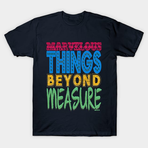 MARVELOUS THINGS BEYOND MEASURE T-Shirt by FREESA